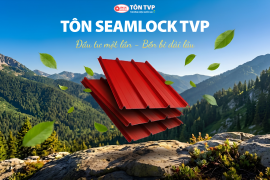 Tôn Seamlock Là Gì? 5 Lý Do Nên Lựa Chọn Hệ Mái Không Vít Từ Tôn TVP