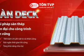 Tôn Sàn Deck Là Gì? Cấu Tạo, Ưu Điểm Và Tôn Sàn Deck TVP Là Giải Pháp Đáng Đầu Tư
