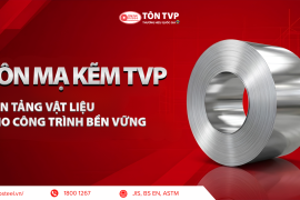 TÔN MẠ KẼM TVP: NỀN TẢNG VẬT LIỆU CHO CÔNG TRÌNH BỀN VỮNG